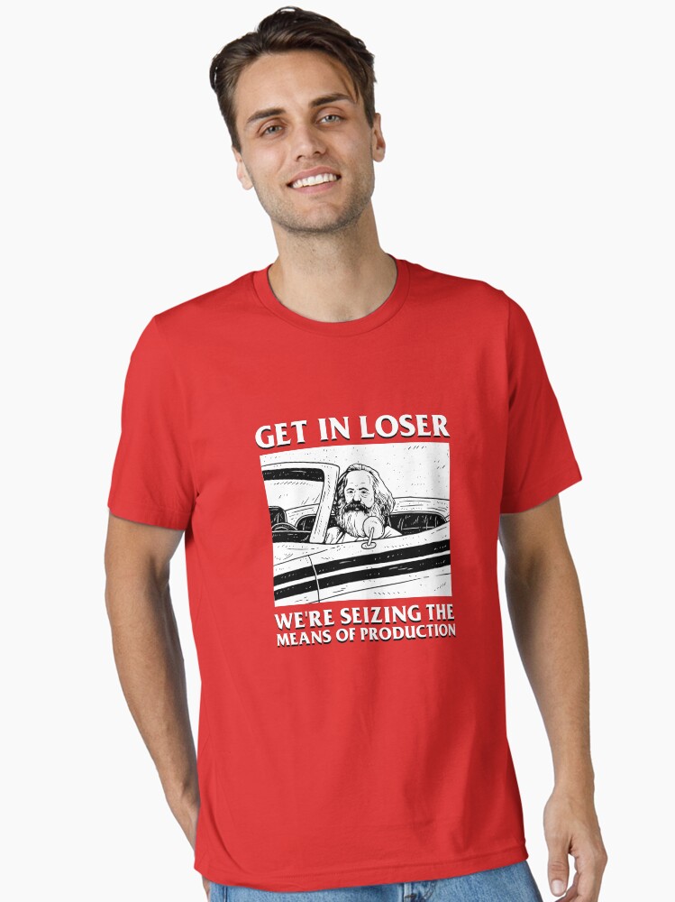Thumbnail 2 of 7, Essential T-Shirt, Get In Loser We're Seizing The Means Of Production designed and sold by dumbshirts.