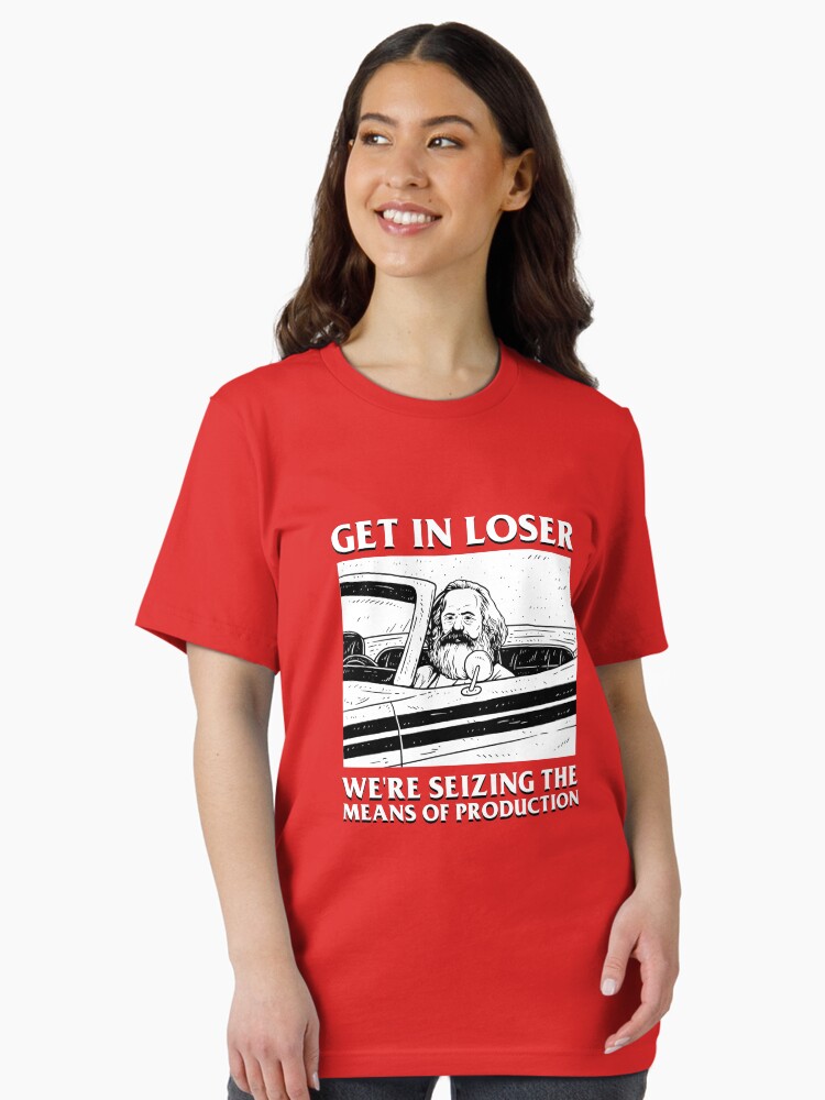 Thumbnail 1 of 7, Essential T-Shirt, Get In Loser We're Seizing The Means Of Production designed and sold by dumbshirts.