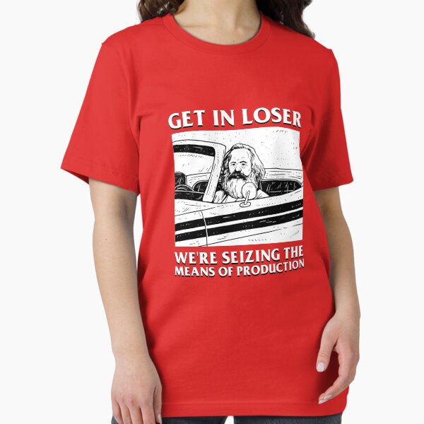 Item preview, Get In Loser We're Seizing The Means Of Production designed and sold by Yipptee Shirts.