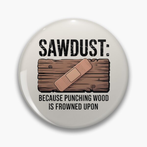Item preview, Sawdust: Because Punching Wood Is Frowned Upon designed and sold by Jollys-ArtShop.