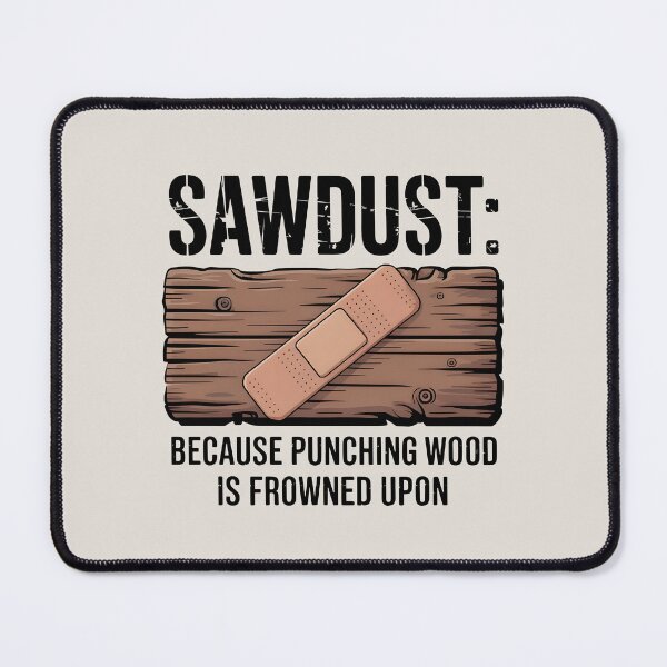 Item preview, Sawdust: Because Punching Wood Is Frowned Upon designed and sold by Jollys-ArtShop.