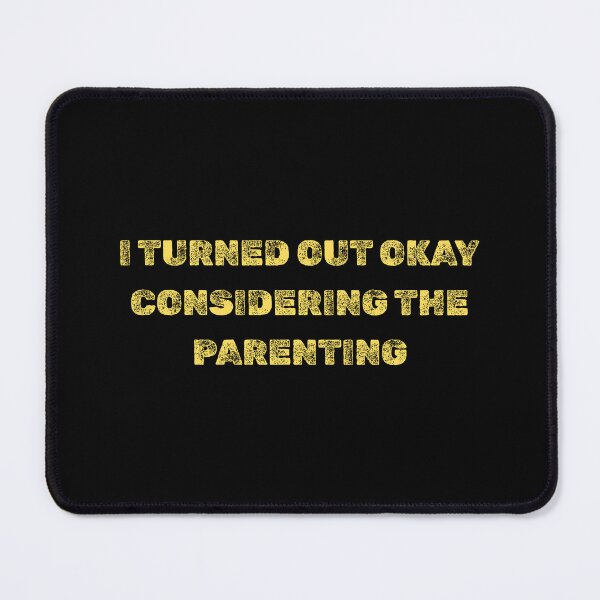 Item preview, I Turned Out Okay Considering The Parenting designed and sold by AniArtPL.