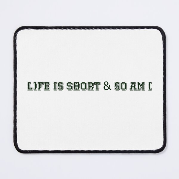 Item preview, life is short and so am i designed and sold by Paper Drip.