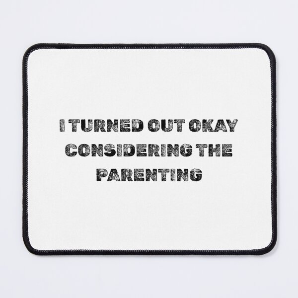 Item preview, I Turned Out Okay Considering The Parenting designed and sold by AniArtPL.