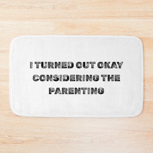 Item preview, I Turned Out Okay Considering The Parenting designed and sold by AniArtPL.