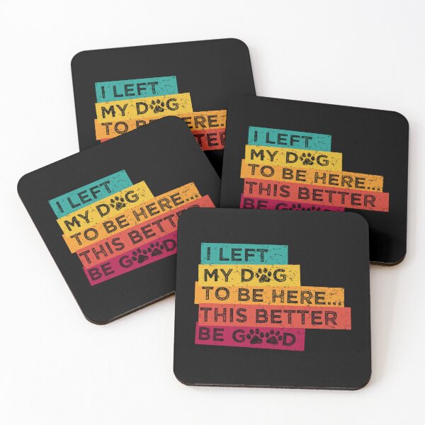 Item preview, I Left My Dog To Be Here This Better Be Good designed and sold by ArtByKatti.