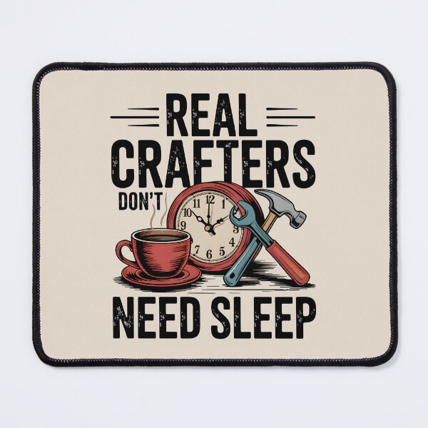 Item preview, Real Crafters Don’t Need Sleep designed and sold by Jollys-ArtShop.