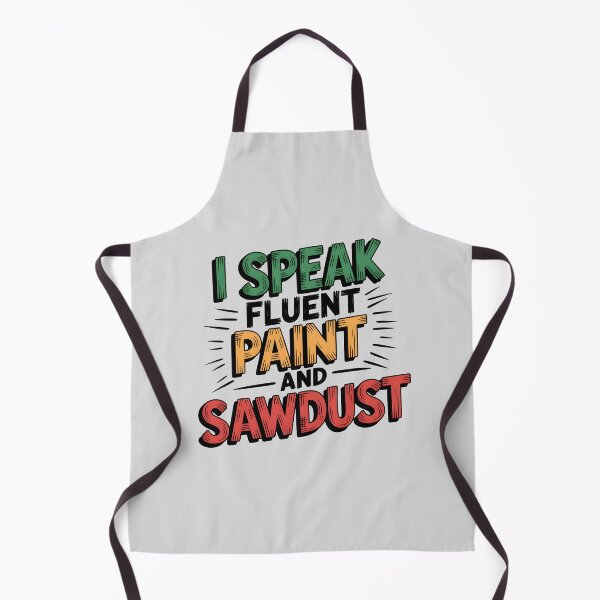 Item preview, I Speak Fluent Paint And Sawdust designed and sold by Jollys-ArtShop.