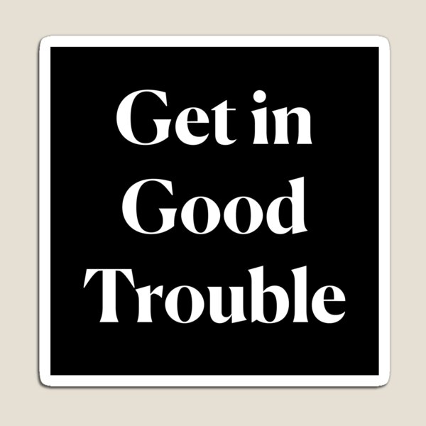 Item preview, Get In Good Trouble - White Text designed and sold by SolidarityUA.
