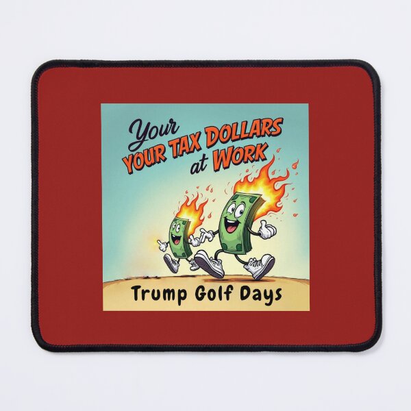Item preview, Your Tax Dollars at Work - Trump Golf Days designed and sold by bultpruf.