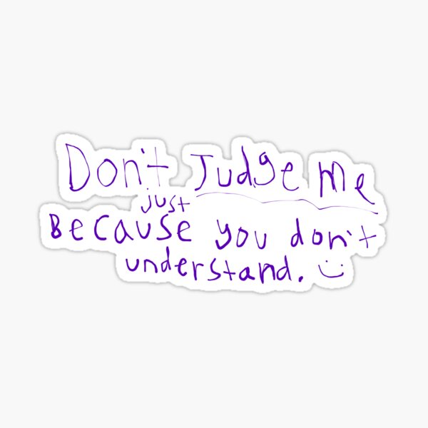 Item preview, Don't Judge me just because you don't understand. designed and sold by AylaRaine.