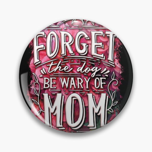 Item preview, Forget the Dog Be Wary Of Mom designed and sold by A-jackson.