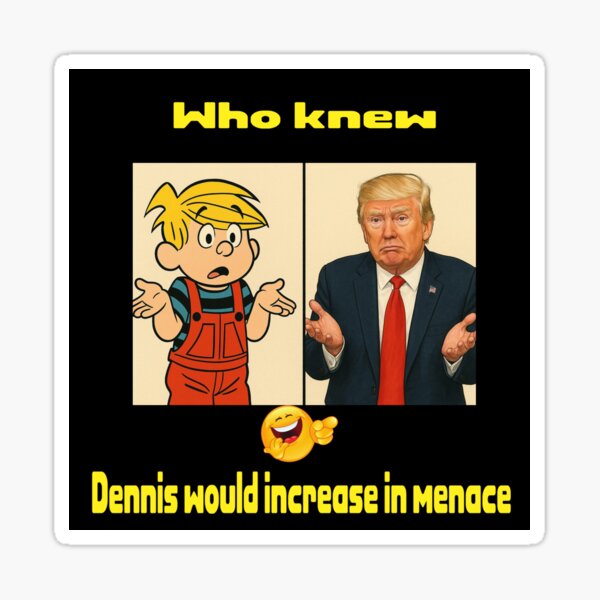 Item preview, Dennis the menace and Trump designed and sold by I Dress In Digital (I DID).