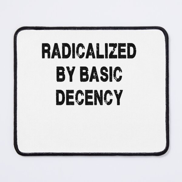 Item preview, Radicalized By Basic Decency designed and sold by Bubble Co Clothing and Accessories.