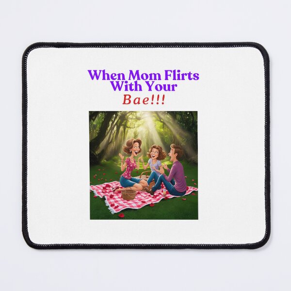 Item preview, WHEN MOM FLIRTS WITH YOUR BAE!!! designed and sold by FAMILY DYNASTY.