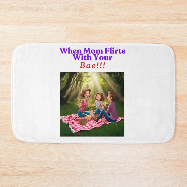 Item preview, WHEN MOM FLIRTS WITH YOUR BAE!!! designed and sold by FAMILY DYNASTY.