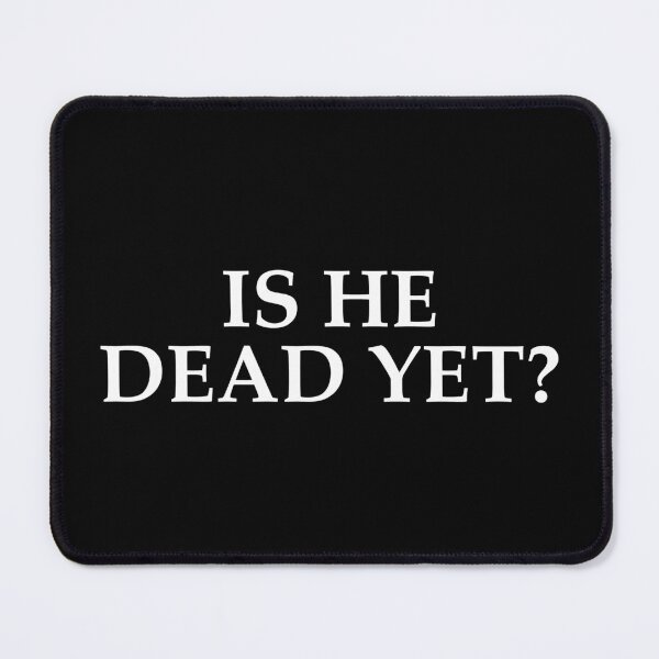 Item preview, IS HE DEAD YET SHIRT designed and sold by aydapadi.