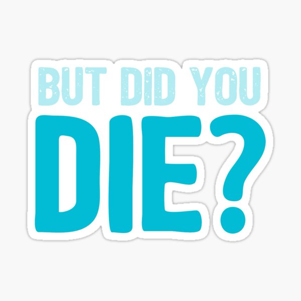 Item preview, But did you die? designed and sold by Elegantly Unwell.