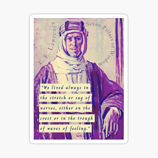 T. E. Lawrence quote: We lived always in the stretch or sag of nerves, either on the crest or in the trough of waves of feeling. Sticker