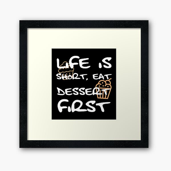 Item preview, Life is Short Eat Dessert First designed and sold by Giggl'n Gopher.