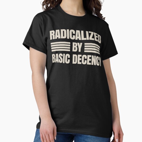 Item preview, Radicalized By Basic Decency. designed and sold by EunsooLee.