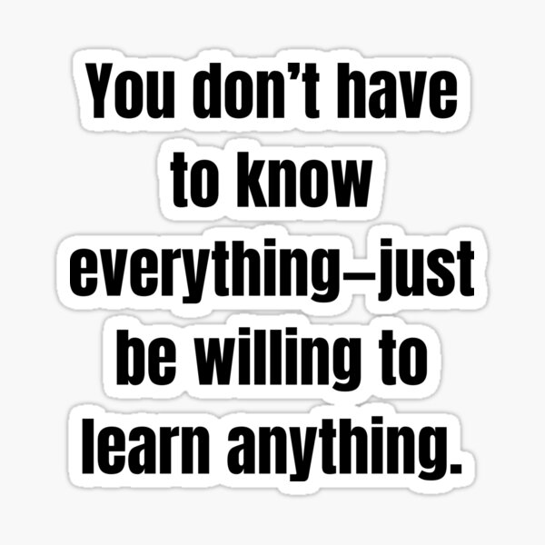 Item preview, You don’t have to know everything—just be willing to learn anything. designed and sold by Tri-point12.
