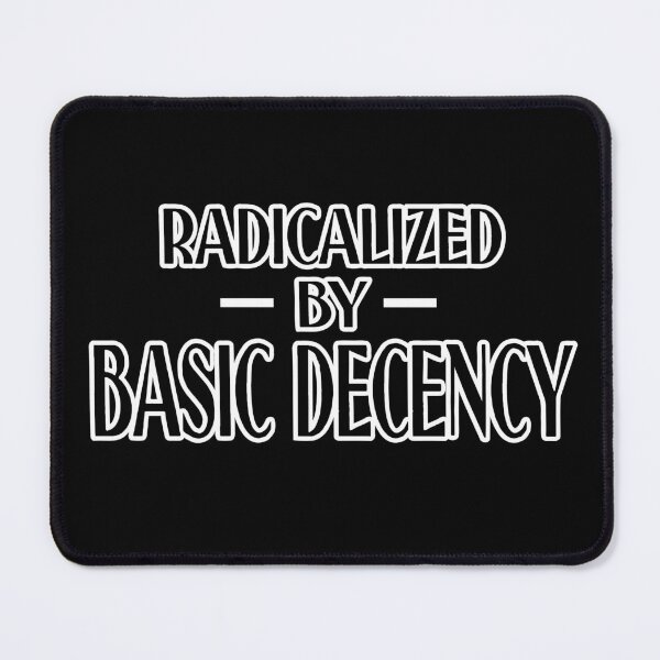 Item preview,  Radicalized By Basic Decency Funny Social Democracy designed and sold by Colorfulman.