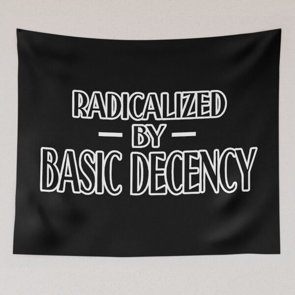 Item preview,  Radicalized By Basic Decency Funny Social Democracy designed and sold by Colorfulman.