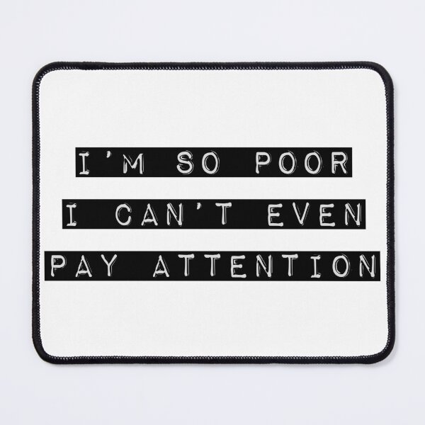 Item preview, I'm so poor, I can't even pay attention designed and sold by Relatable Tees.