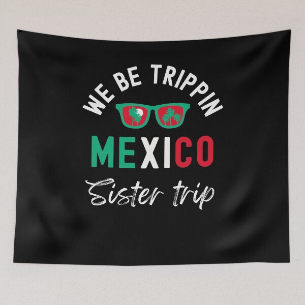 Item preview, We Be Trippin Mexico sister trip designed and sold by snowry.