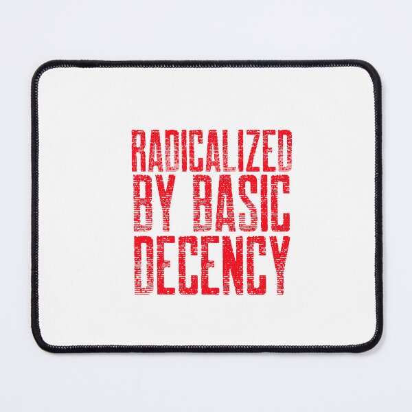Item preview, Radicalized By Basic Decency designed and sold by Sartoris Art.