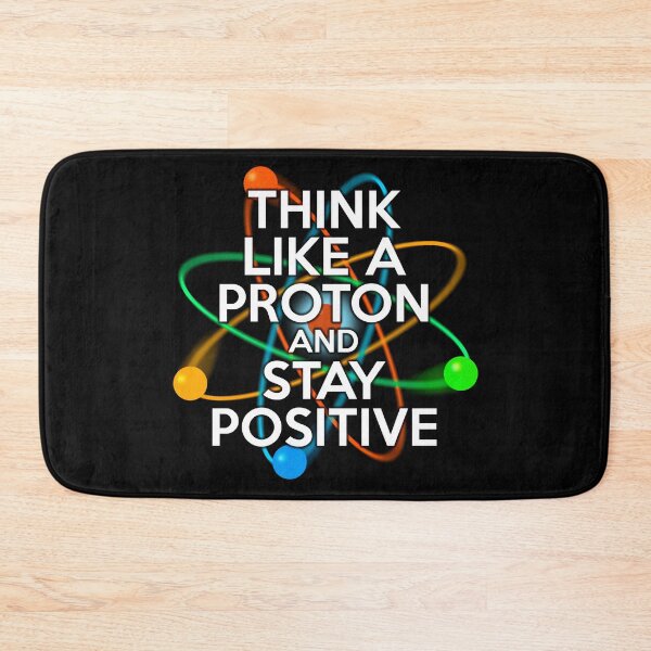 Item preview, THINK LIKE A PROTON AND STAY POSITIVE Fun Science Quote designed and sold by theimagezone.