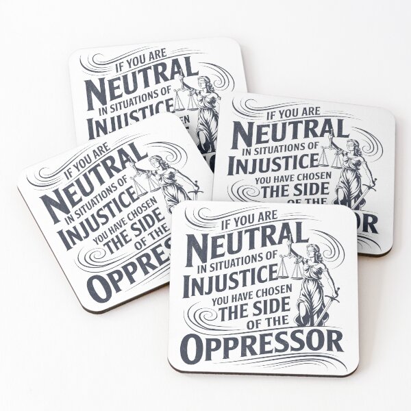 Item preview, If You Are Neutral In Situations Of Injustice You Have Chosen The Side Of The Oppressor designed and sold by Beanster-nl.