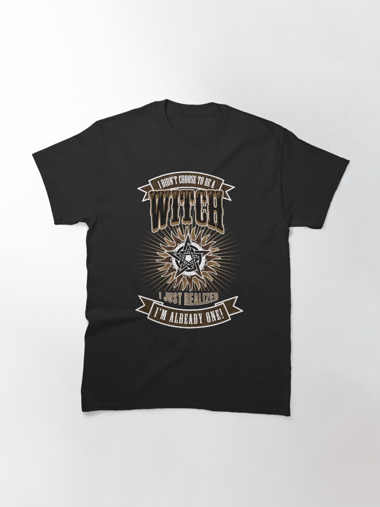 Thumbnail 3 of 7, Classic T-Shirt, I Didn't Choose To Be A Witch designed and sold by hjalte81.