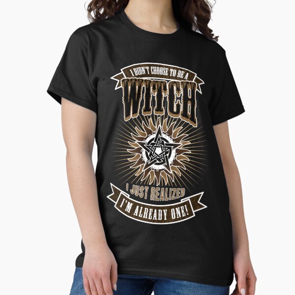 I Didn't Choose To Be A Witch Classic T-Shirt