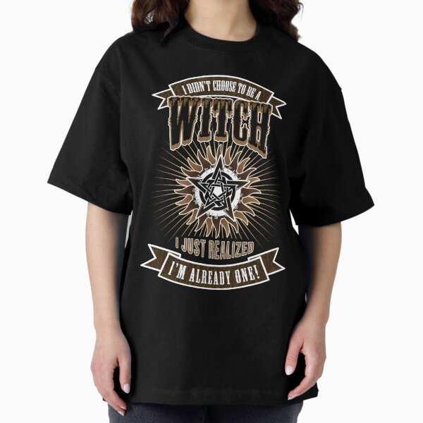 I Didn't Choose To Be A Witch Oversized T-Shirt