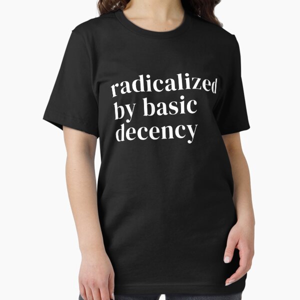 Item preview, Radicalized By Basic Decency Funny Social Democracy Sarcastic Quotes designed and sold by UNICRAFT Creative.
