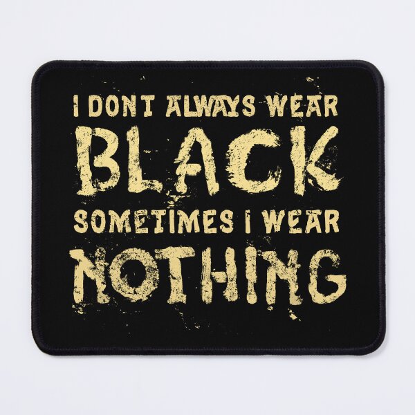 Item preview, I Don't Always Wear Black designed and sold by TheMoonlightShop.