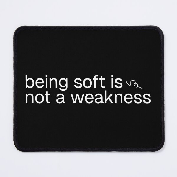 Item preview, Being soft is not a weakness. designed and sold by alexlandprod.
