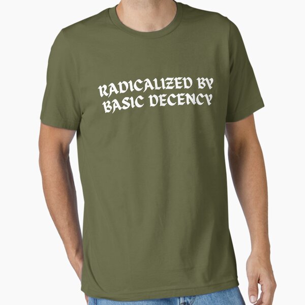 Item preview, Radicalized By Basic Decency Funny Social Democracy Sarcastic Quotes designed and sold by UNICRAFT Creative.