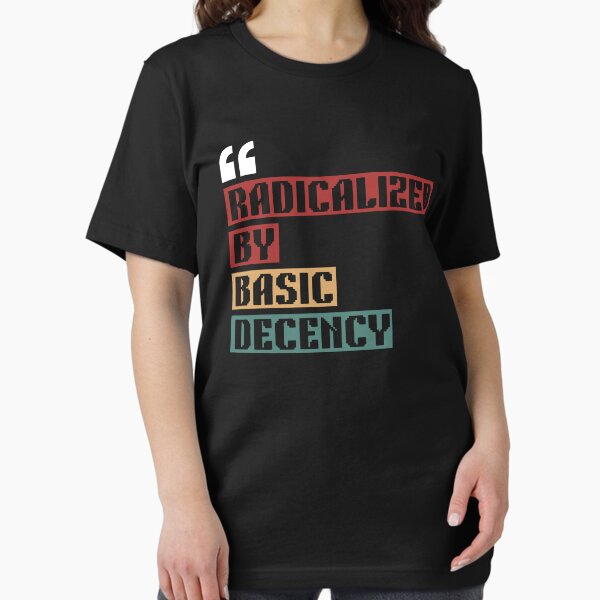 Item preview, Radicalized By Basic Decency Funny Social Democracy Sarcastic Quotes designed and sold by UNICRAFT Creative.