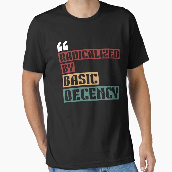 Item preview, Radicalized By Basic Decency Funny Social Democracy Sarcastic Quotes designed and sold by UNICRAFT Creative.