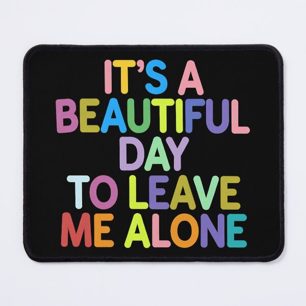 Item preview, It's a beautiful day to leave me alone designed and sold by Haji  Kamora.