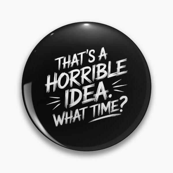 Item preview, Thats a Horrible Idea What Time? designed and sold by Haji  Kamora.