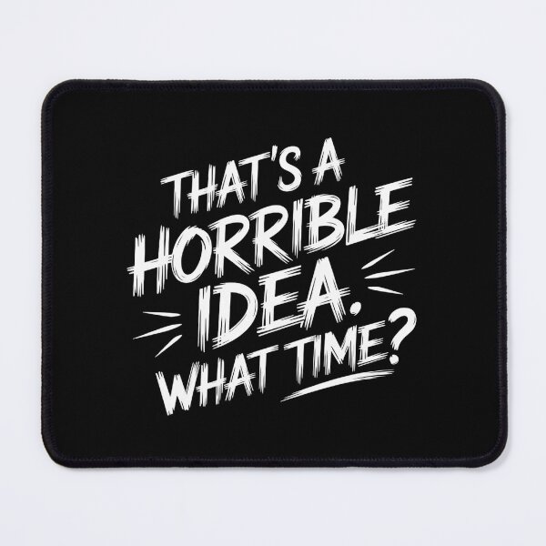 Item preview, Thats a Horrible Idea What Time? designed and sold by Haji Kamora.