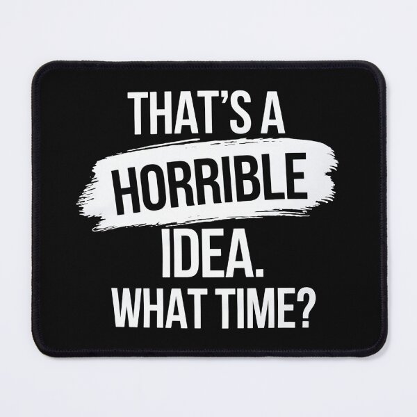 Item preview, Thats a Horrible Idea What Time? designed and sold by Haji  Kamora.