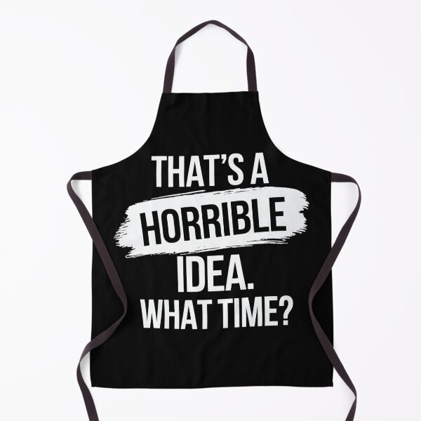 Item preview, Thats a Horrible Idea What Time? designed and sold by Haji Kamora.