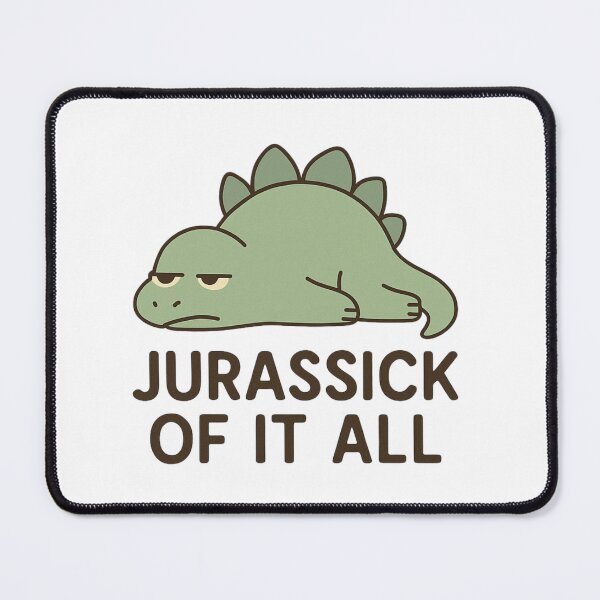 Item preview, Jurassick of It All – Tired Dino Mood Design designed and sold by KazyWeeb.