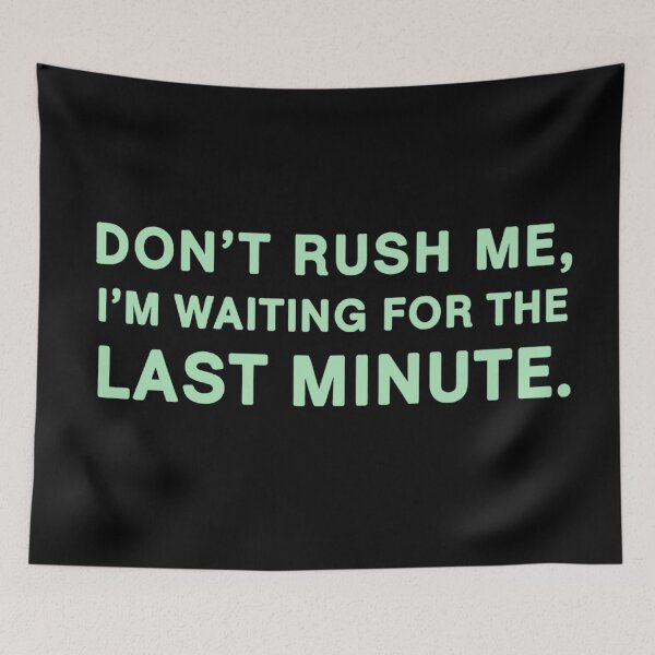 Item preview, Don't Rush Me I'm Waiting For The Last Minute designed and sold by Haji  Kamora.