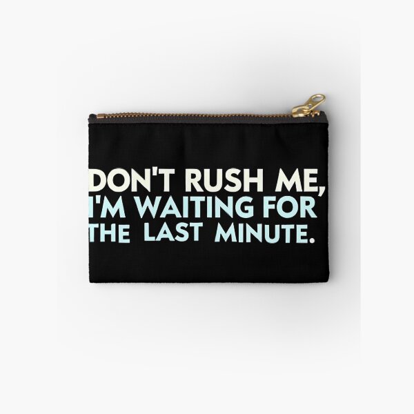 Item preview, Don't Rush Me I'm Waiting For The Last Minute designed and sold by Haji  Kamora.